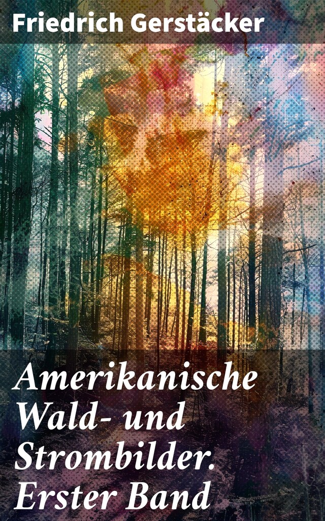 Book cover for Amerikanische Wald- und Strombilder. Erster Band