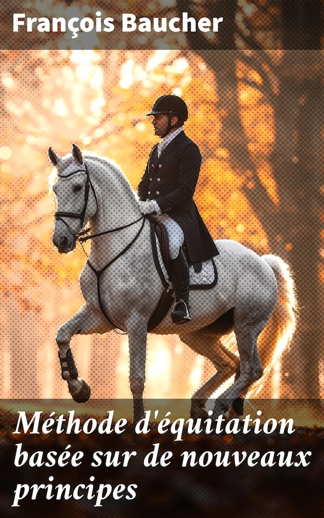 Boekomslag van Méthode d'équitation basée sur de nouveaux principes