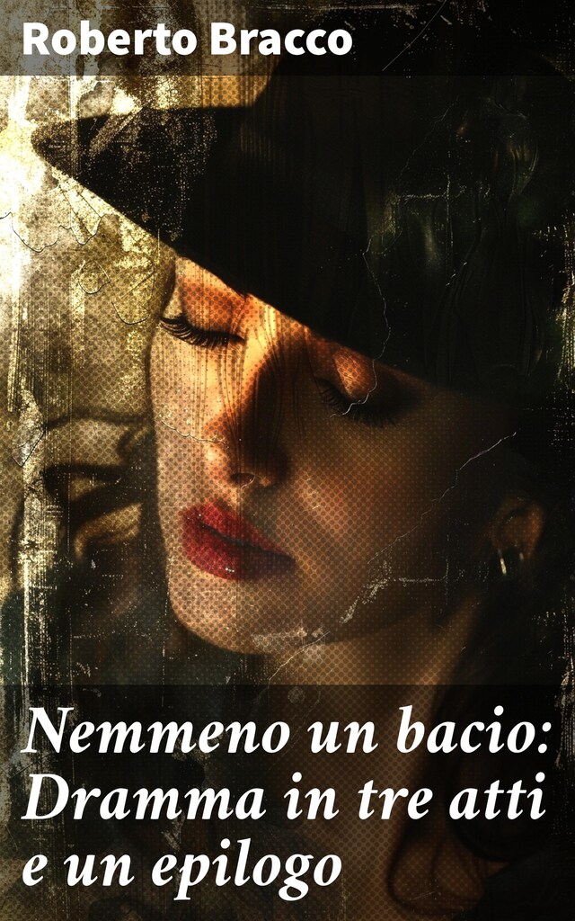 Book cover for Nemmeno un bacio: Dramma in tre atti e un epilogo