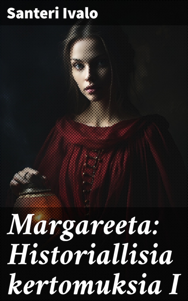 Margareeta: Historiallisia kertomuksia I