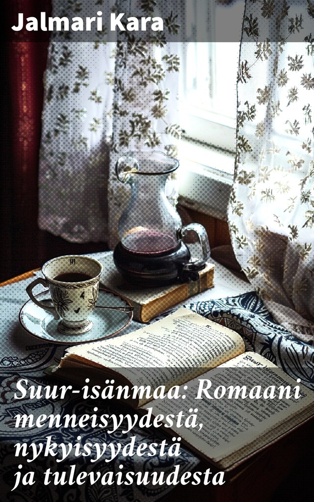 Book cover for Suur-isänmaa: Romaani menneisyydestä, nykyisyydestä ja tulevaisuudesta