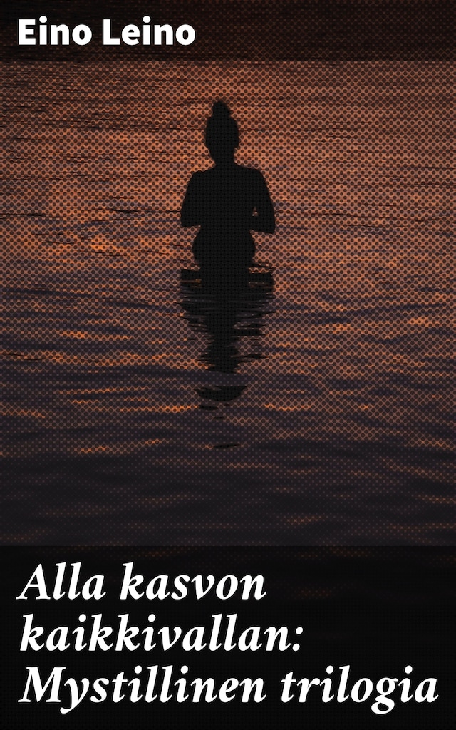 Book cover for Alla kasvon kaikkivallan: Mystillinen trilogia