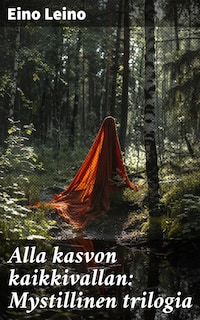 Alla kasvon kaikkivallan: Mystillinen trilogia