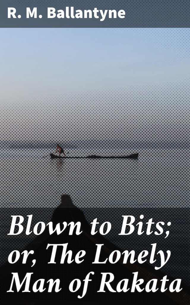 Blown to Bits; or, The Lonely Man of Rakata