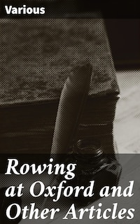 Rowing at Oxford and Other Articles