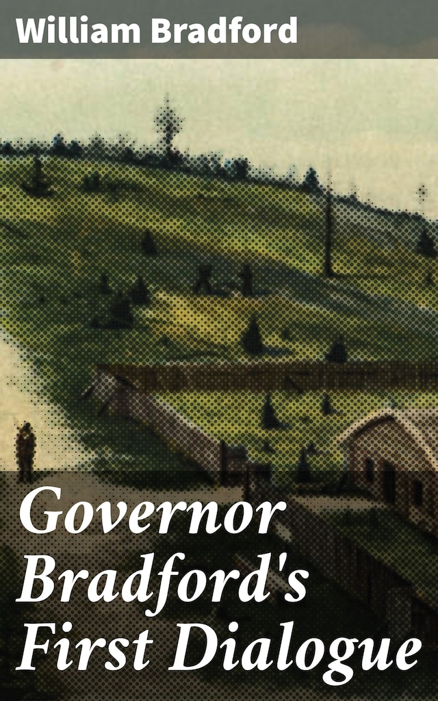 Copertina del libro per Governor Bradford's First Dialogue