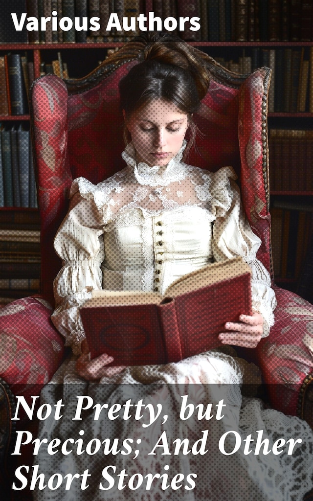 Book cover for Not Pretty, but Precious; And Other Short Stories