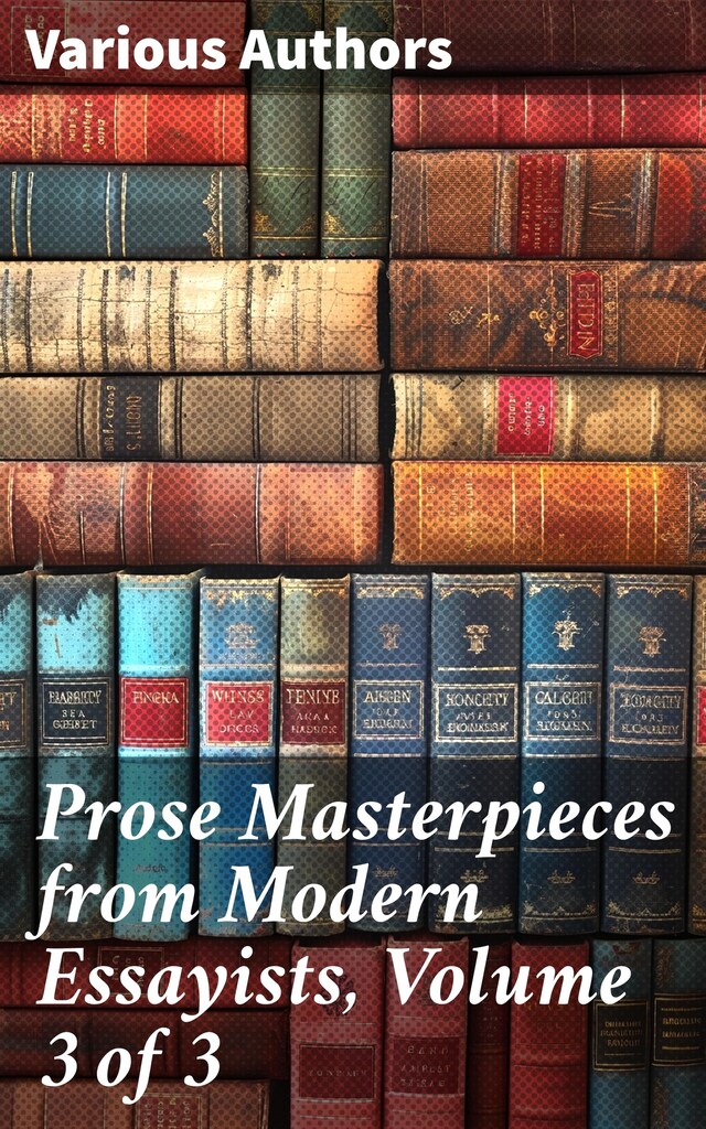 Book cover for Prose Masterpieces from Modern Essayists, Volume 3 of 3