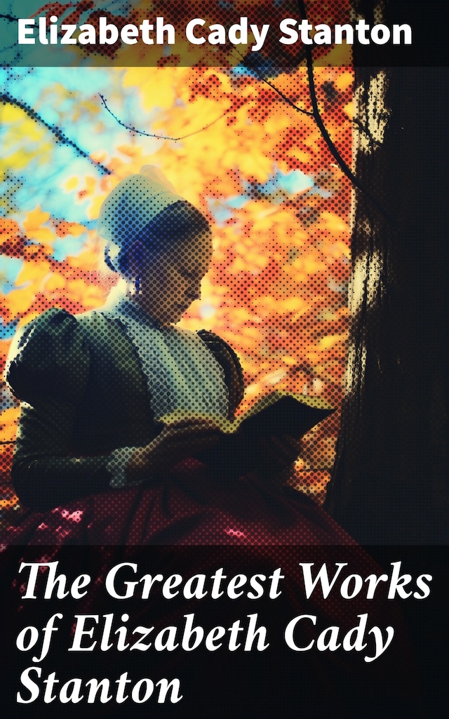 Okładka książki dla The Greatest Works of Elizabeth Cady Stanton