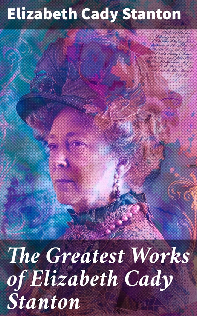 Book cover for The Greatest Works of Elizabeth Cady Stanton