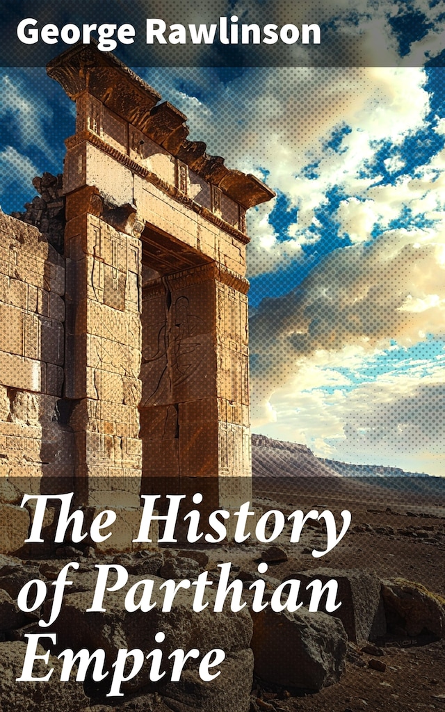 Book cover for The History of Parthian Empire