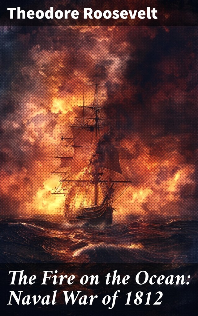 Book cover for The Fire on the Ocean: Naval War of 1812