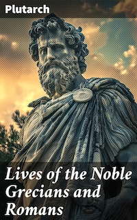Lives of the Noble Grecians and Romans