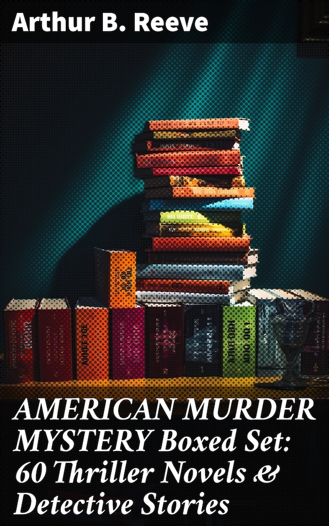 Okładka książki dla AMERICAN MURDER MYSTERY Boxed Set: 60 Thriller Novels & Detective Stories
