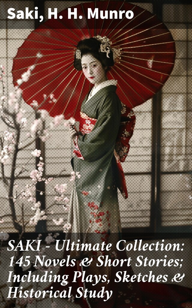 Book cover for SAKI - Ultimate Collection: 145 Novels & Short Stories; Including Plays, Sketches & Historical Study