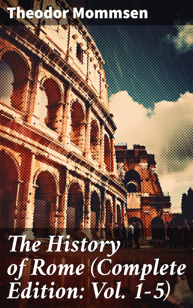 Book cover for The History of Rome (Complete Edition: Vol. 1-5)