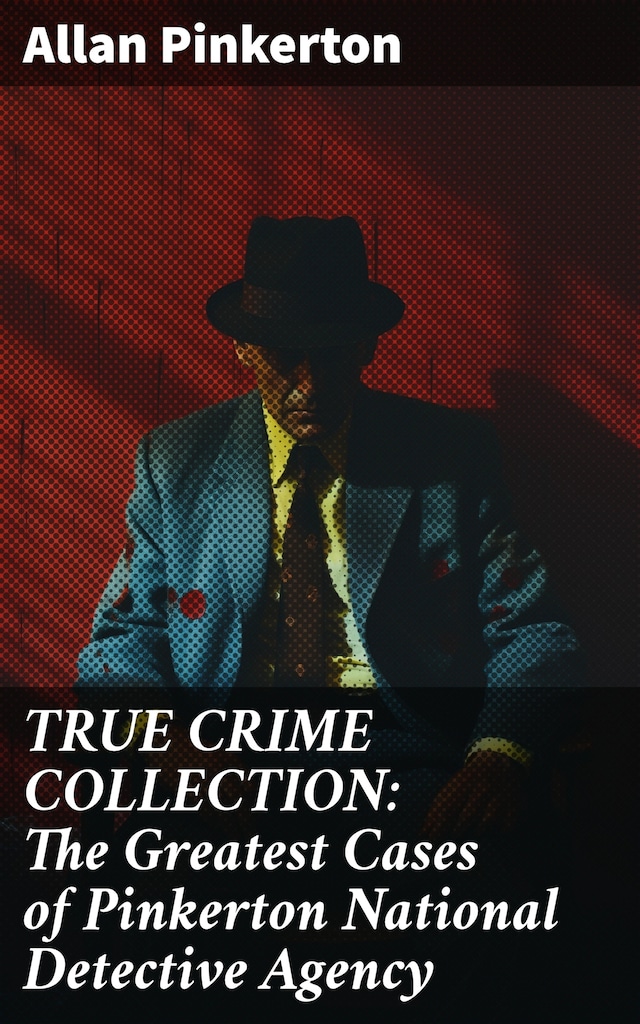 Boekomslag van TRUE CRIME COLLECTION: The Greatest Cases of Pinkerton National Detective Agency