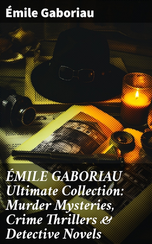 Kirjankansi teokselle ÉMILE GABORIAU Ultimate Collection: Murder Mysteries, Crime Thrillers & Detective Novels