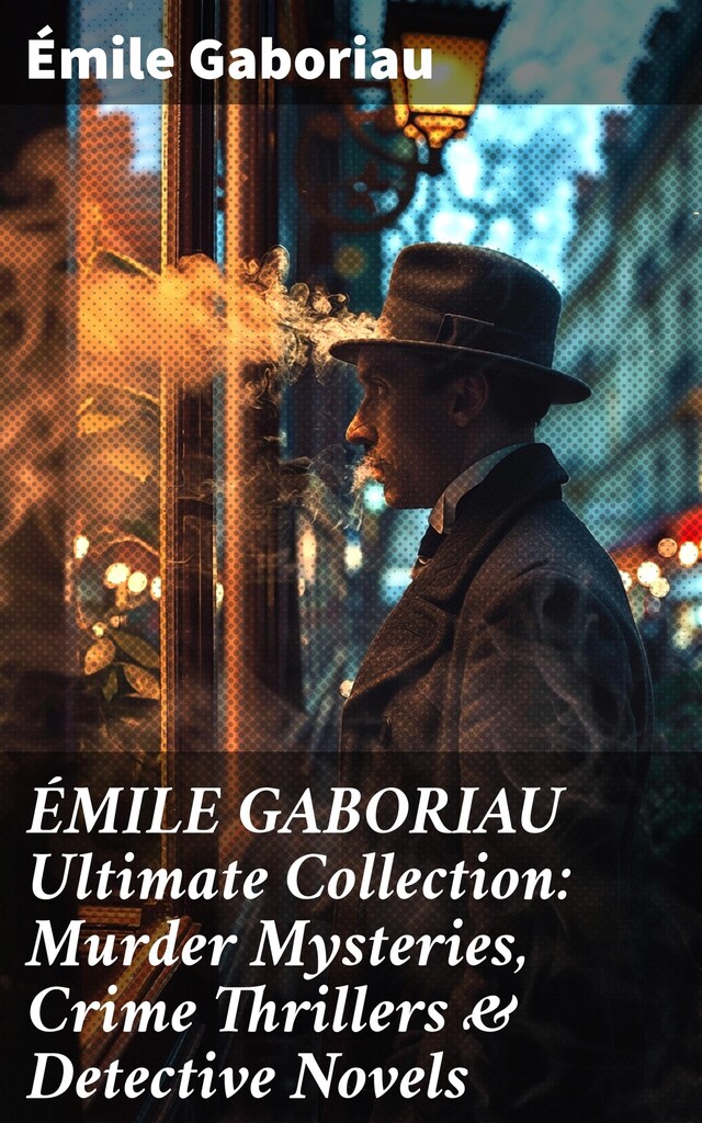 Bokomslag för ÉMILE GABORIAU Ultimate Collection: Murder Mysteries, Crime Thrillers & Detective Novels