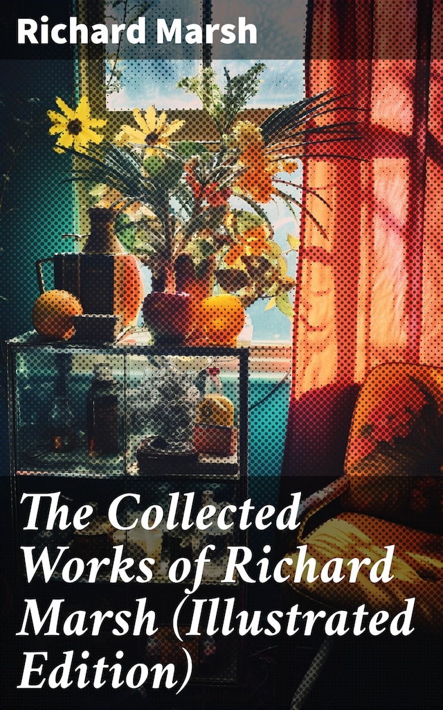 Buchcover für The Collected Works of Richard Marsh (Illustrated Edition)