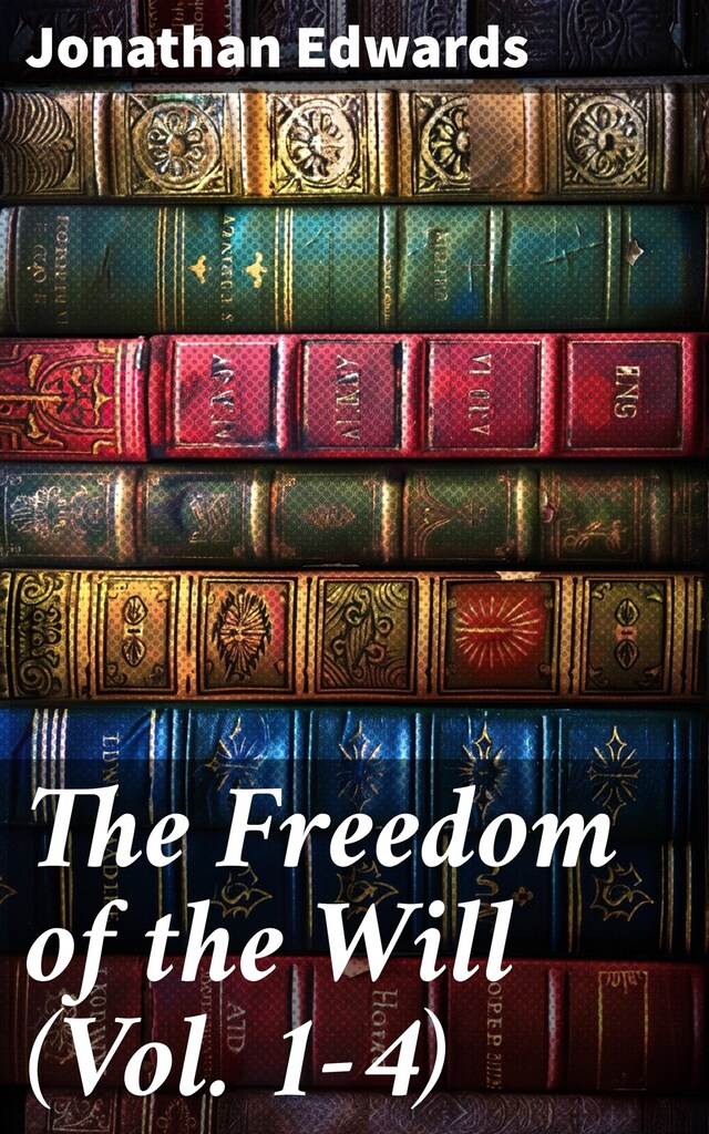 Book cover for The Freedom of the Will (Vol. 1-4)