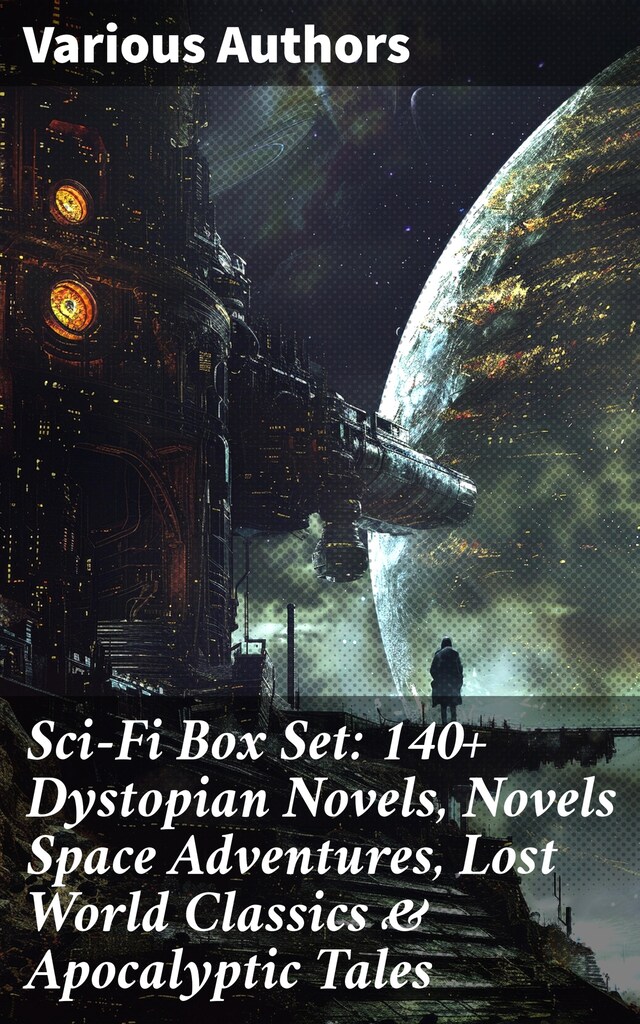 Book cover for Sci-Fi Box Set: 140+ Dystopian Novels, Novels Space Adventures, Lost World Classics & Apocalyptic Tales