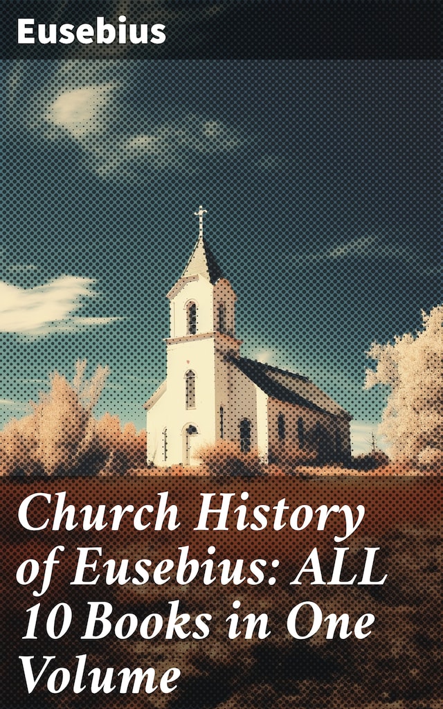 Okładka książki dla Church History of Eusebius: ALL 10 Books in One Volume