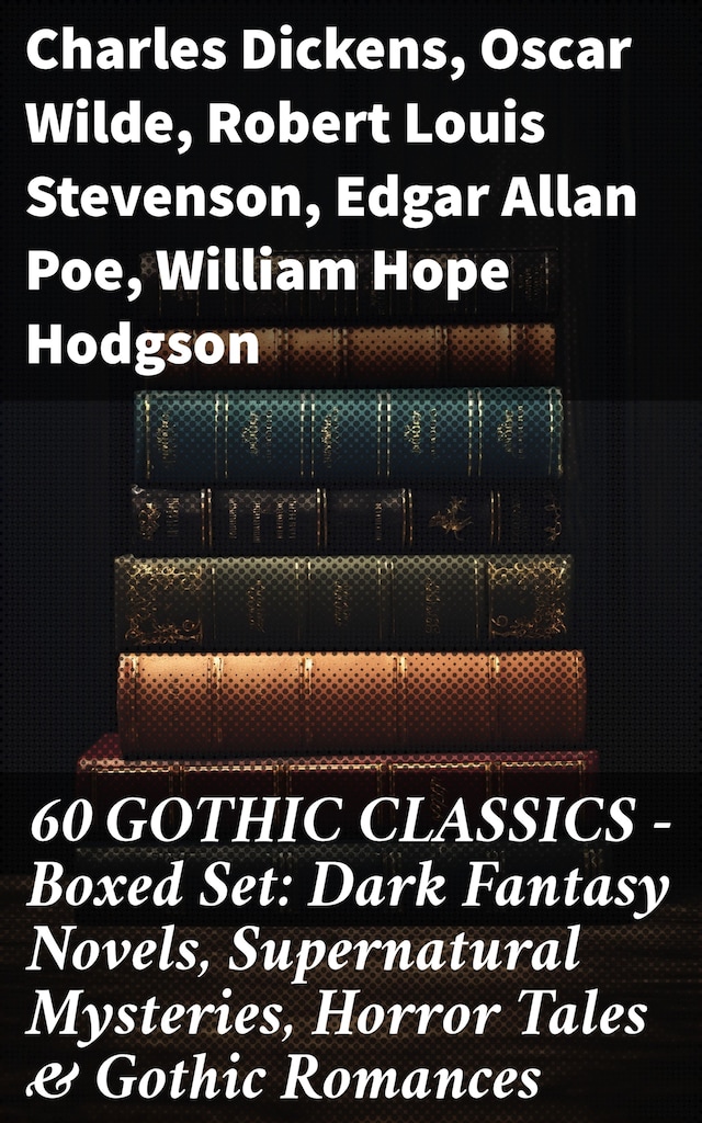 Boekomslag van 60 GOTHIC CLASSICS - Boxed Set: Dark Fantasy Novels, Supernatural Mysteries, Horror Tales & Gothic Romances