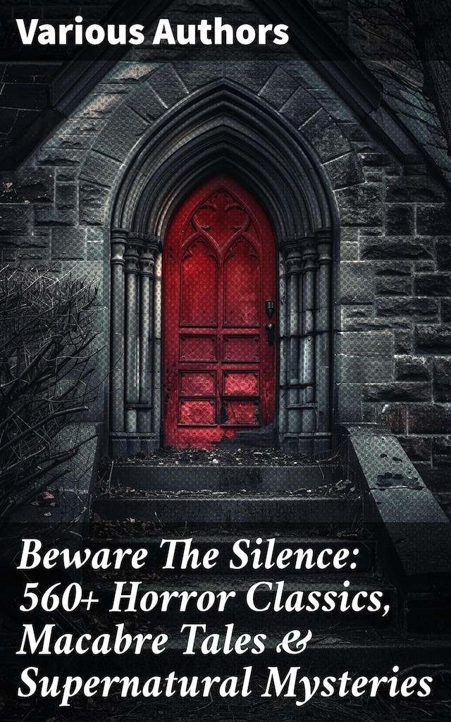 Copertina del libro per Beware The Silence: 560+ Horror Classics, Macabre Tales & Supernatural Mysteries