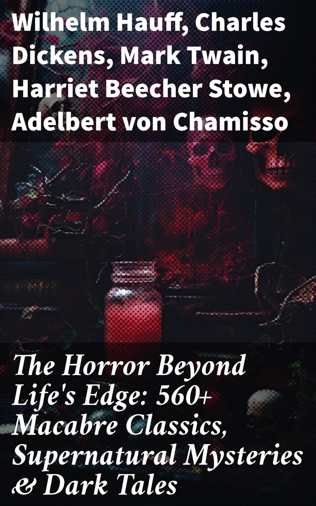 The Horror Beyond Life's Edge: 560+ Macabre Classics, Supernatural Mysteries & Dark Tales