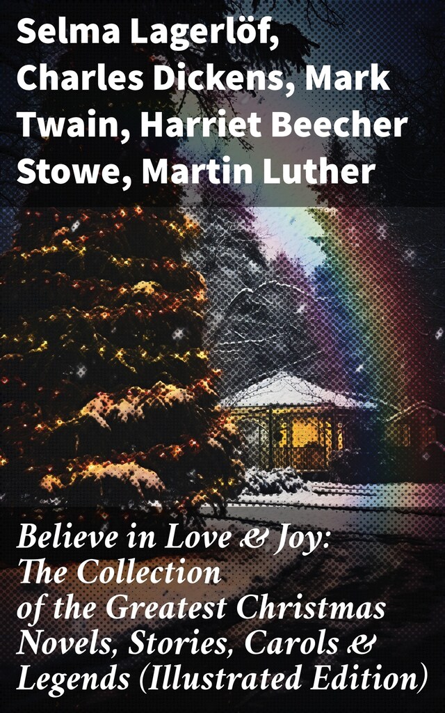 Buchcover für Believe in Love & Joy: The Collection of the Greatest Christmas Novels, Stories, Carols & Legends (Illustrated Edition)