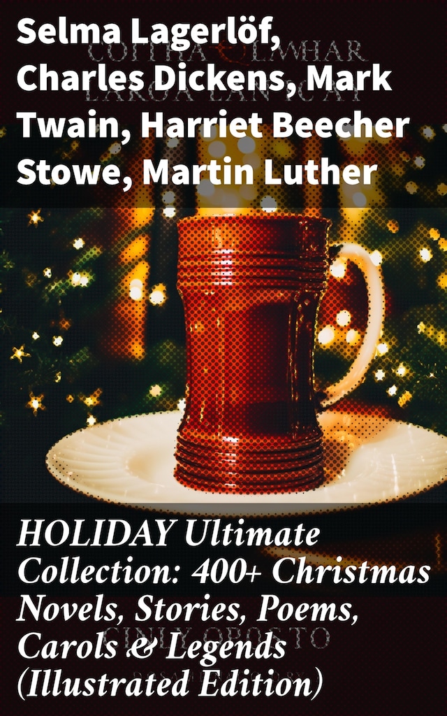 Bokomslag för HOLIDAY Ultimate Collection: 400+ Christmas Novels, Stories, Poems, Carols & Legends (Illustrated Edition)