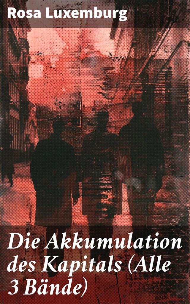 Buchcover für Die Akkumulation des Kapitals (Alle 3 Bände)