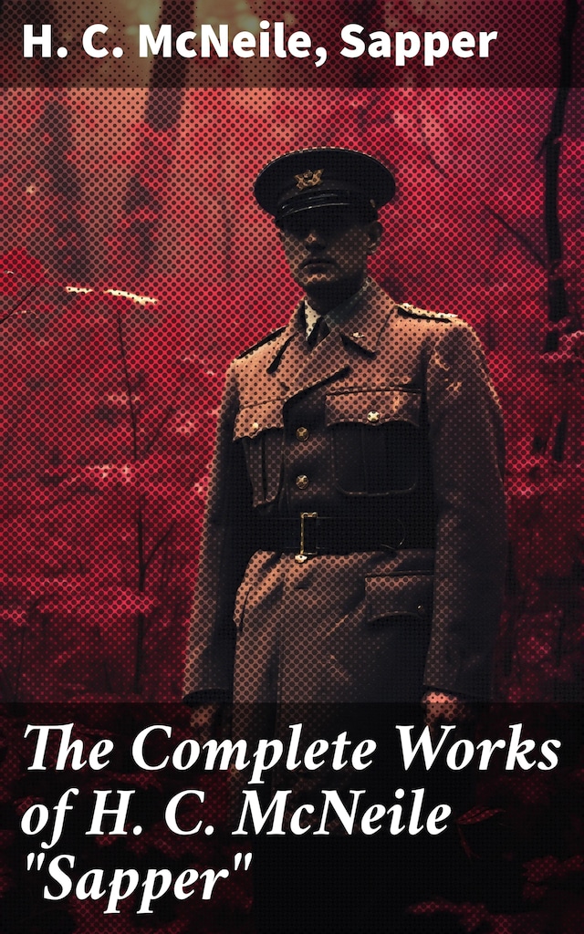 Bokomslag för The Complete Works of H. C. McNeile "Sapper"
