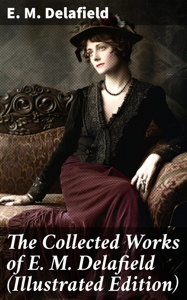 Portada de libro para The Collected Works of E. M. Delafield (Illustrated Edition)