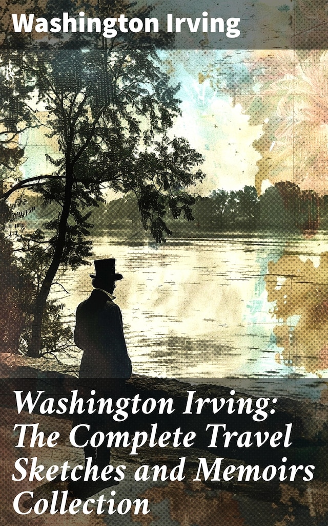 Buchcover für Washington Irving: The Complete Travel Sketches and Memoirs Collection