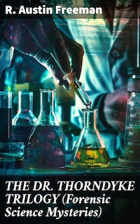 THE DR. THORNDYKE TRILOGY (Forensic Science Mysteries)