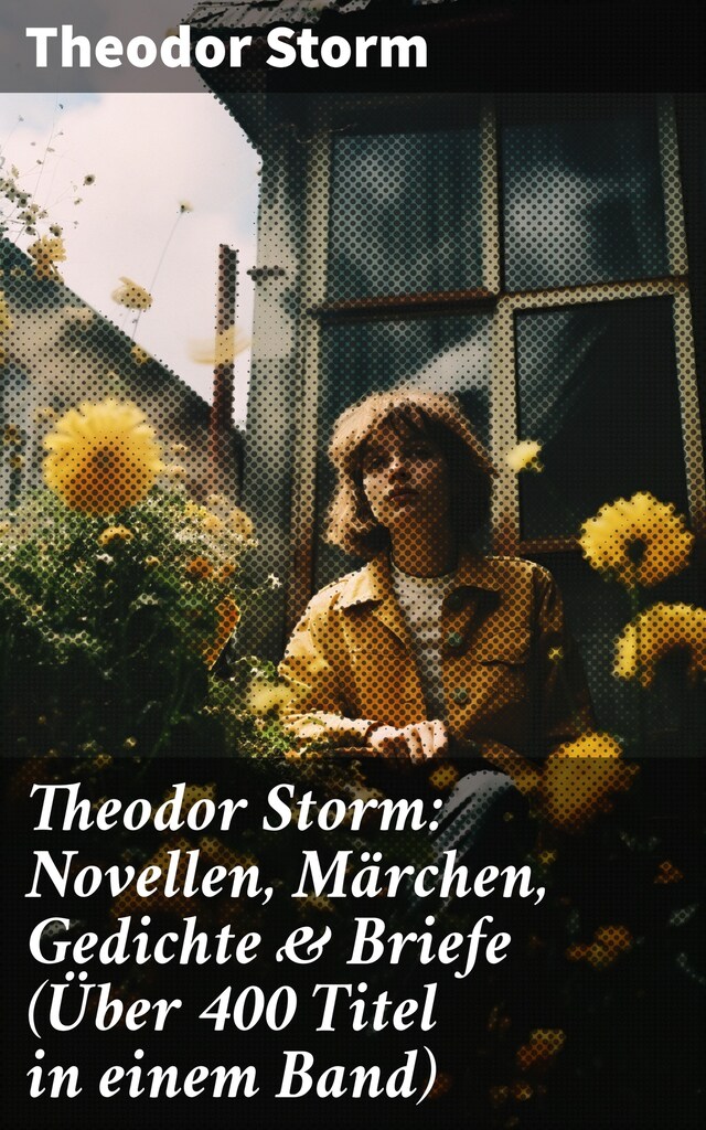 Book cover for Theodor Storm: Novellen, Märchen, Gedichte & Briefe (Über 400 Titel in einem Band)