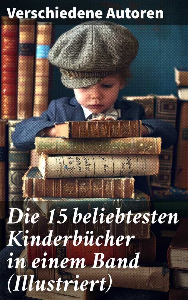 Book cover for Die 15 beliebtesten Kinderbücher in einem Band (Illustriert)