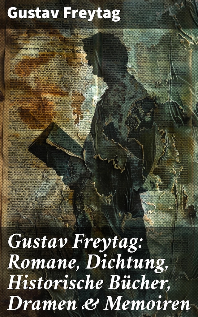 Book cover for Gustav Freytag: Romane, Dichtung, Historische Bücher, Dramen & Memoiren