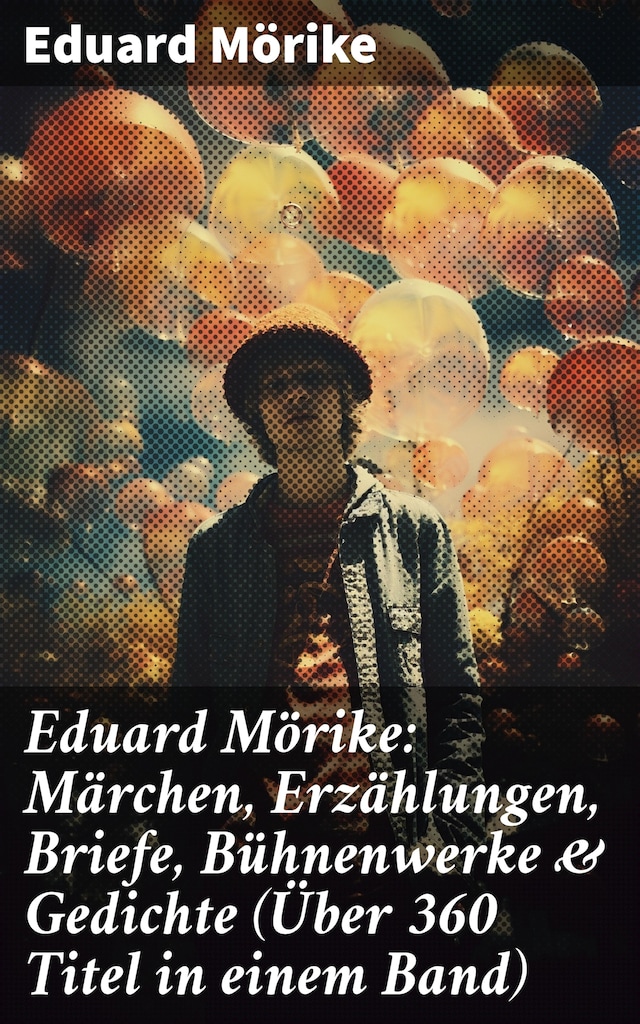 Book cover for Eduard Mörike: Märchen, Erzählungen, Briefe, Bühnenwerke & Gedichte (Über 360 Titel in einem Band)