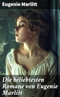 Die beliebtesten Romane von Eugenie Marlitt