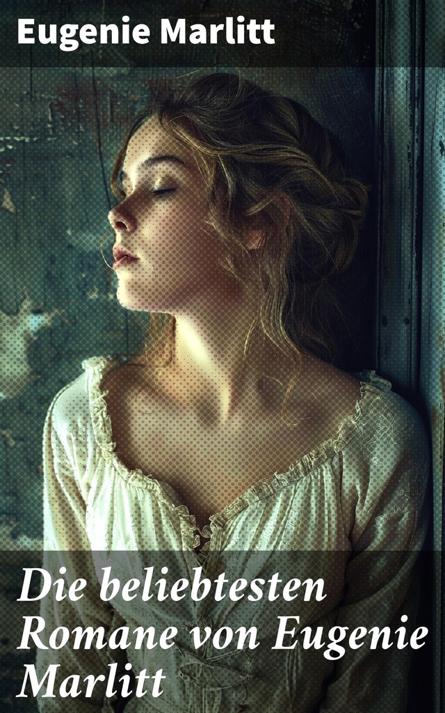 Book cover for Die beliebtesten Romane von Eugenie Marlitt