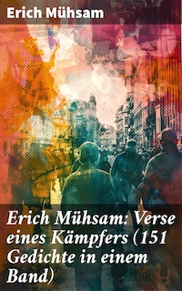Erich Mühsam: Verse eines Kämpfers (151 Gedichte in einem Band)