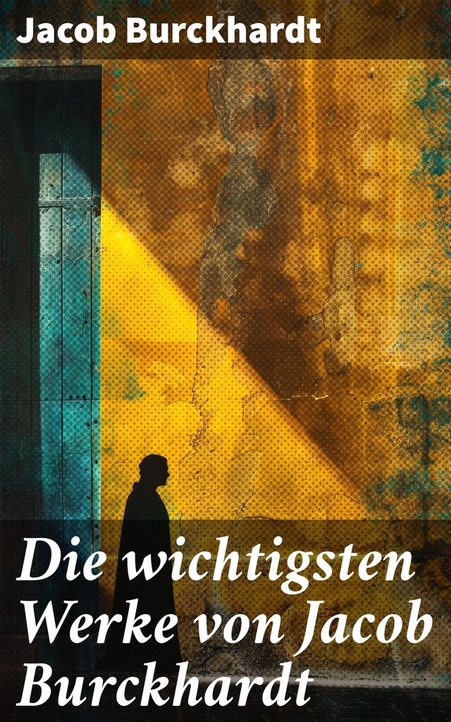 Buchcover für Die wichtigsten Werke von Jacob Burckhardt