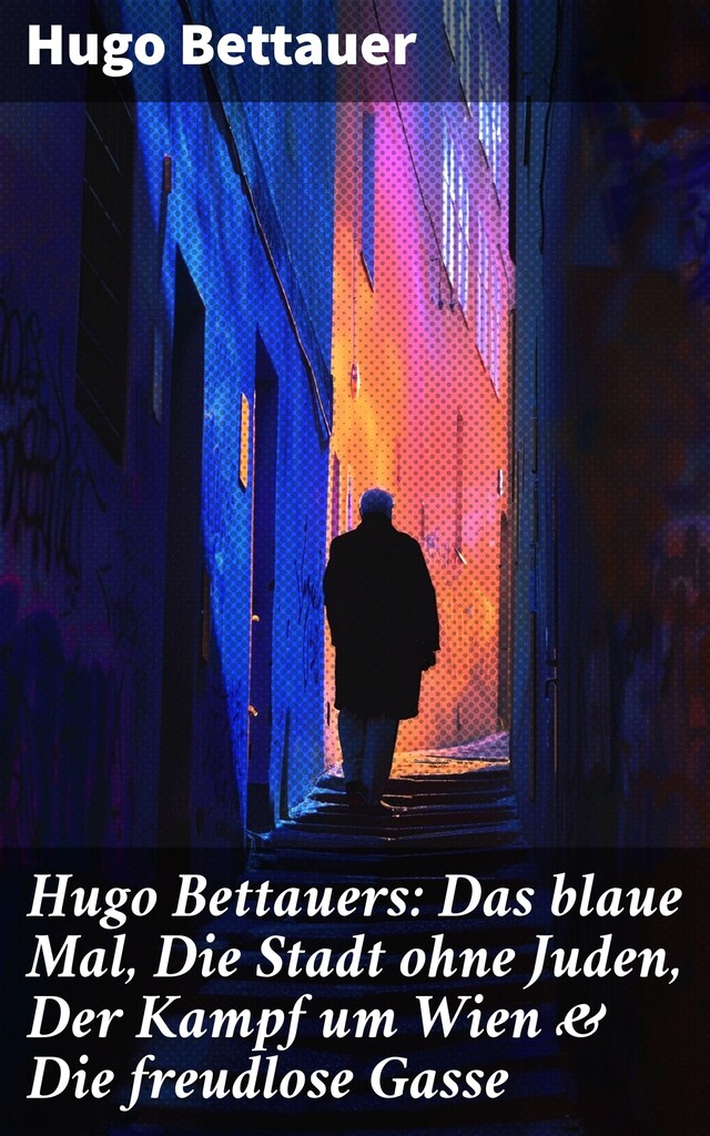 Bokomslag for Hugo Bettauers: Das blaue Mal, Die Stadt ohne Juden, Der Kampf um Wien & Die freudlose Gasse