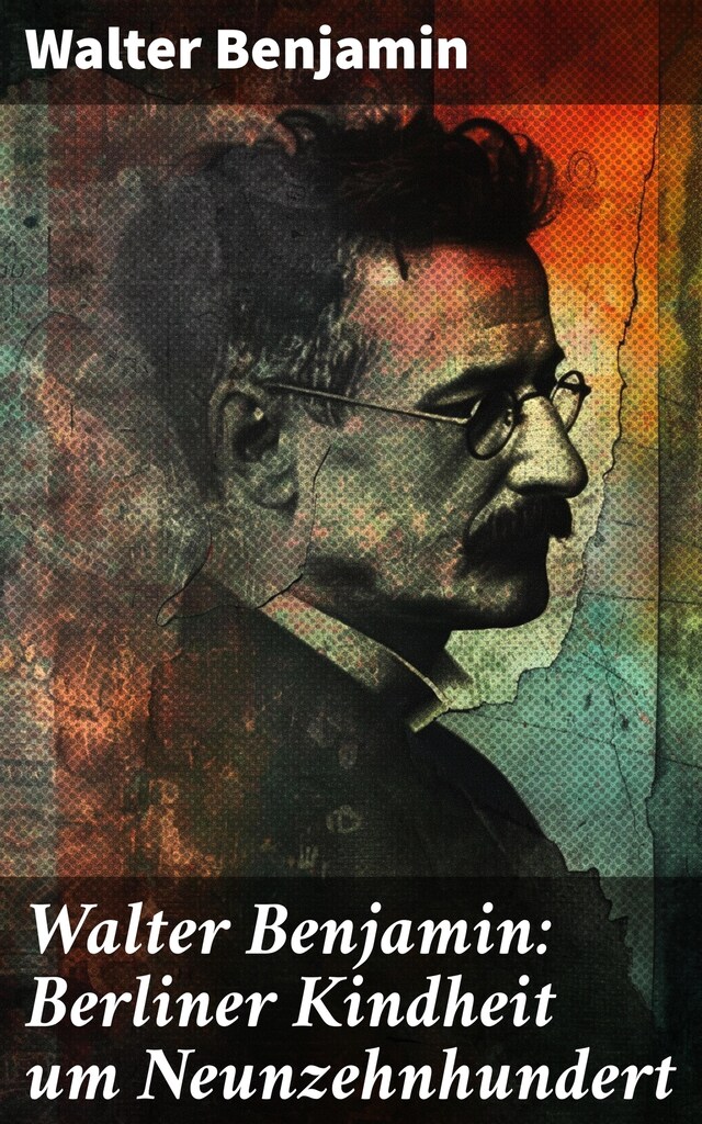 Buchcover für Walter Benjamin: Berliner Kindheit um Neunzehnhundert