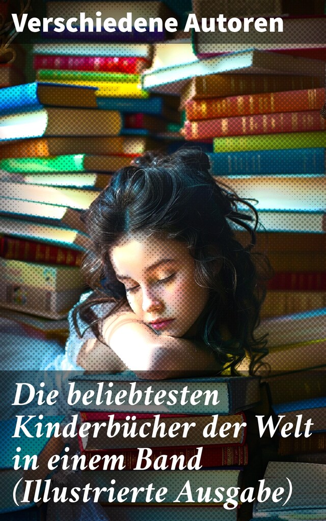 Book cover for Die beliebtesten Kinderbücher der Welt in einem Band (Illustrierte Ausgabe)