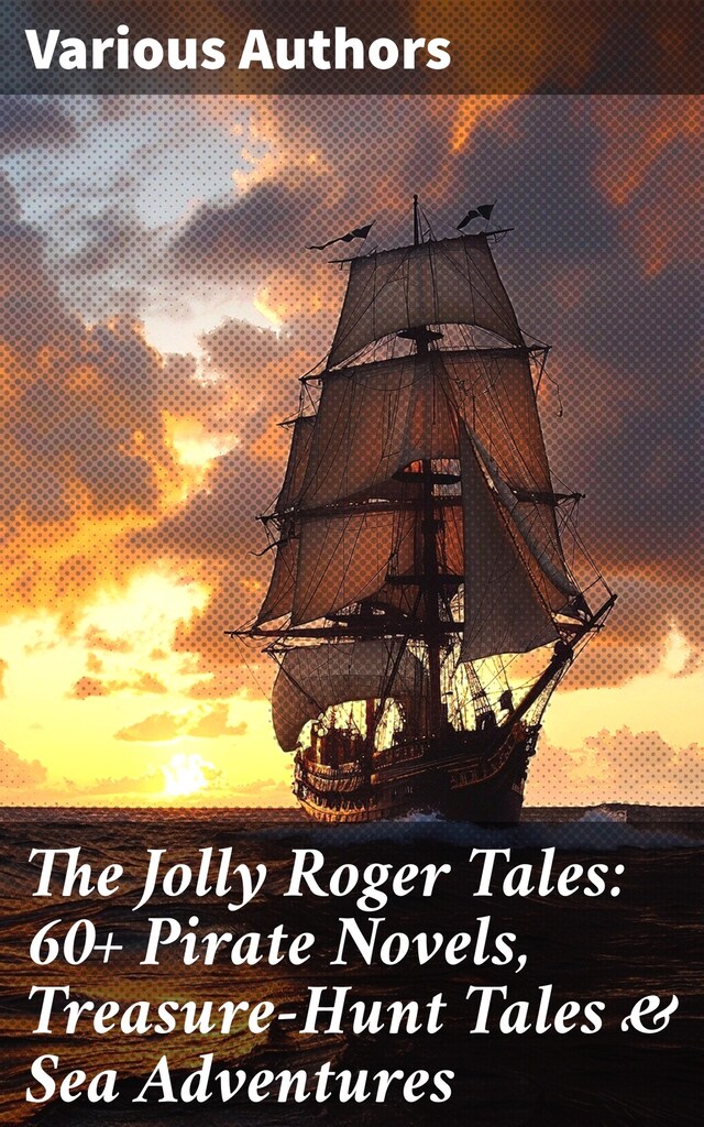 Book cover for The Jolly Roger Tales: 60+ Pirate Novels, Treasure-Hunt Tales & Sea Adventures