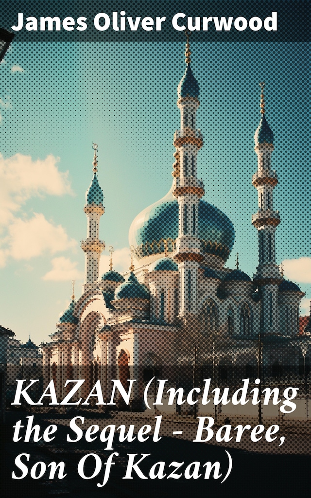 Bokomslag for KAZAN (Including the Sequel - Baree, Son Of Kazan)